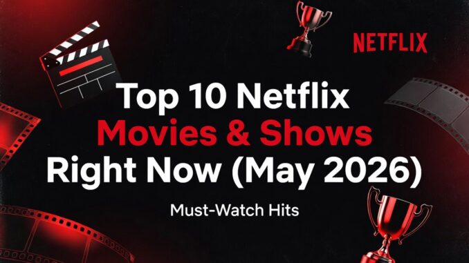 Thumbnail announcing 'Top 10 Netflix Movies & Shows Right Now (May 2026)' with clapperboard, trophies and Netflix logo in a dark backdrop.