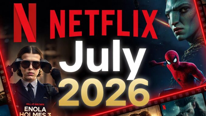 Netflix July 2026 collage featuring movie posters like Enola Holmes 3, Spider-Man, and sci‑fi titles in bold red and white typography, previewing new releases.