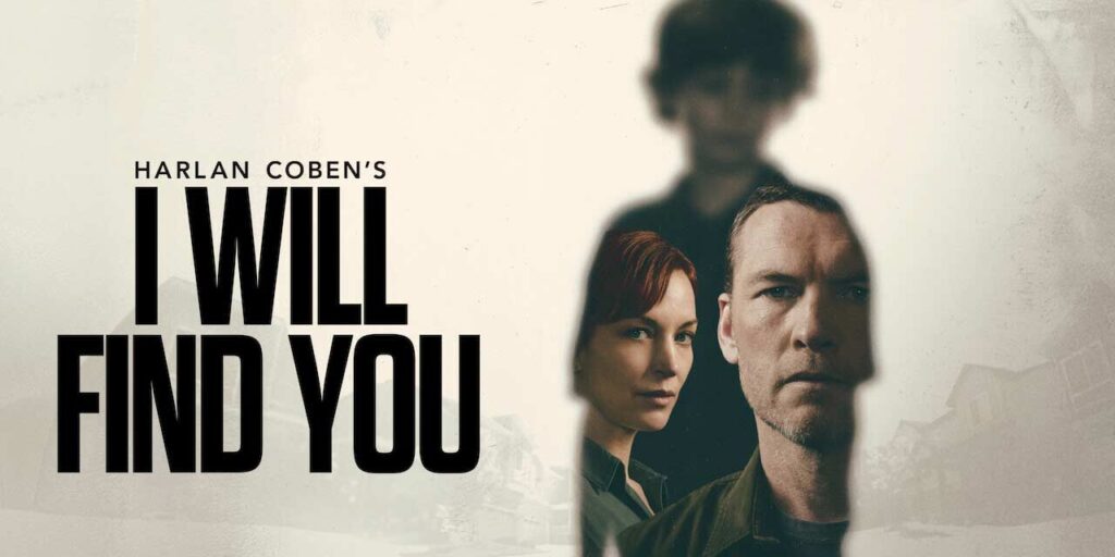 Poster for Harlan Coben's I WILL FIND YOU, with bold title on left and a serious man in the foreground, a woman beside him, and a blurred silhouette in the background.